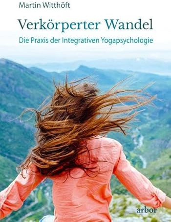 Verkörperter Wandel: Die Praxis der Integrativen Yogapsychologie