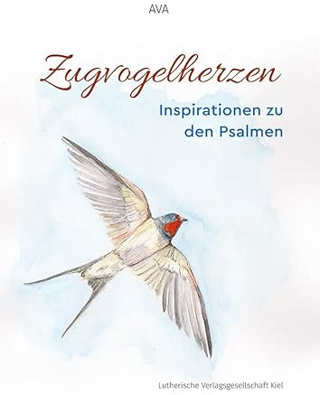 Zugvogelherzen: Inspirationen zu den Psalmen