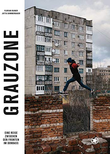 Grauzone: Eine Reise zwischen den Fronten im Donbass