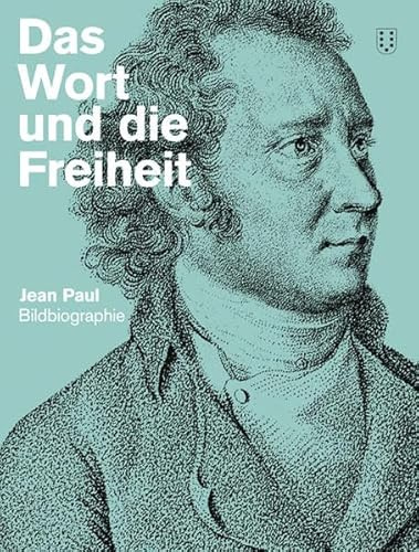 Das Wort und die Freiheit. Jean Paul-Bildbiografie