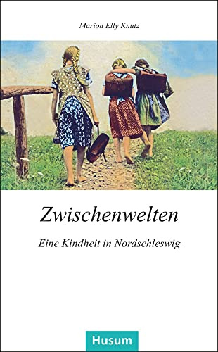 Zwischenwelten: Eine Kindheit in Nordschleswig (Husum-Taschenbuch)