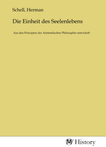 Die Einheit des Seelenlebens: Aus den Principien der Aristotelischen Philosophie entwickelt