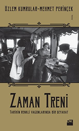 Zaman Treni: Tarihin Renkli Vagonlarinda Bir Seyahat: Tarihin Renkli Vagonlarında Bir Seyahat