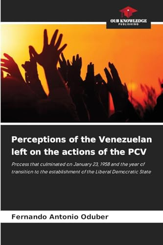 Perceptions of the Venezuelan left on the actions of the PCV: Process that culminated on January 23, 1958 and the year of transition to the establishment of the Liberal Democratic State