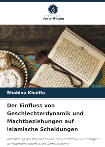 Der Einfluss von Geschlechterdynamik und Machtbeziehungen auf islamische Scheidungen: Bekämpfung von Ungleichheiten und Eintreten für Gerechtigkeit in modernen muslimischen Gemeinschaften
