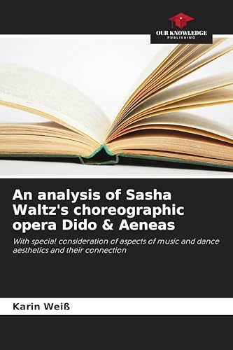 An analysis of Sasha Waltz's choreographic opera Dido & Aeneas: With special consideration of aspects of music and dance aesthetics and their connection