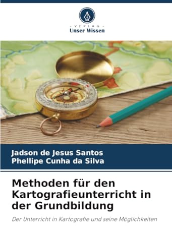 Methoden für den Kartografieunterricht in der Grundbildung: Der Unterricht in Kartografie und seine Möglichkeiten
