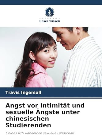 Angst vor Intimität und sexuelle Ängste unter chinesischen Studierenden: Chinas sich wandelnde sexuelle Landschaft