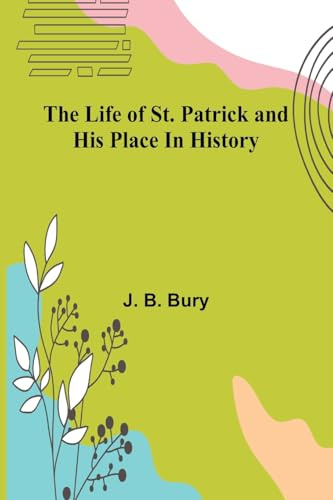 The life of St. Patrick and his place in history