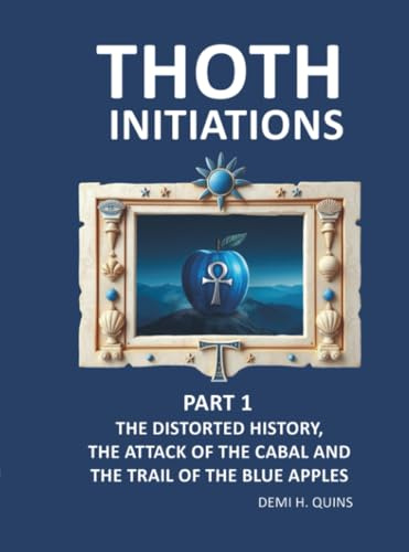Thoth Initiations - Part 1: The distorted history, the attack of the Cabal and the trail of the Blue Apples.