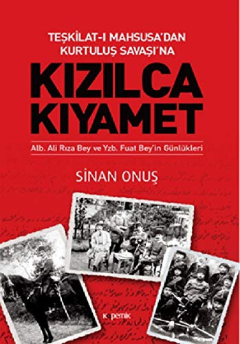 Teskilat-i Mahsusa'dan Kurtulus Savasi'na Kizilca Kiyamet - Alb. Ali Riza Bey ve Yzb. Fuat Bey'in Günlükleri