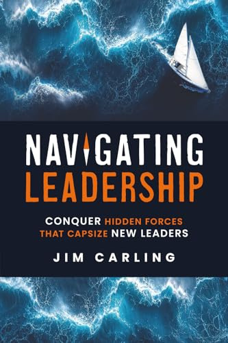 Navigating Leadership: Conquer Hidden Forces That Capsize New Leaders