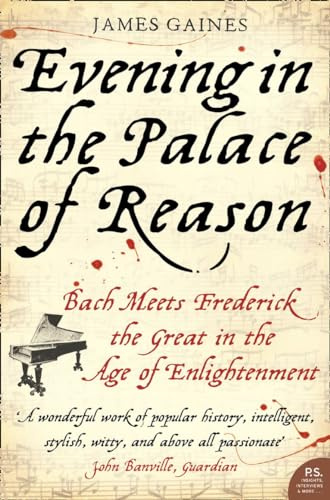 Evening in the Palace of Reason: Bach Meets Frederick the Great in the Age of Enlightenment