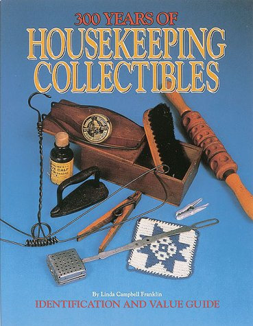 Three Hundred Years of Housekeeping Collectibles: Tools and Fittings of the Laundry Room, Broom Closet, Dustbin, Clothes Closet and Bathroom