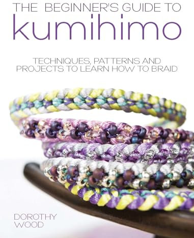 Beginner's Guide to Kumihimo: Techniques, Patterns And Projects To Learn How To Braid
