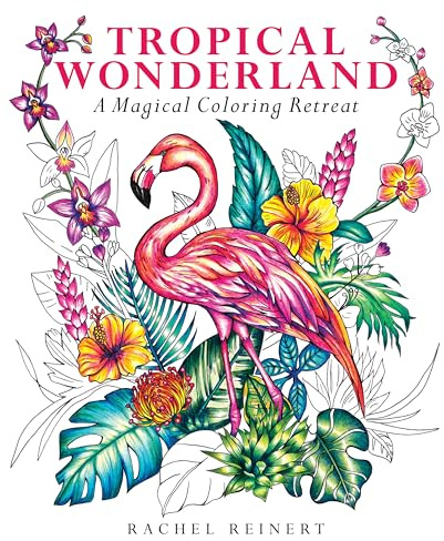 Tropical Wonderland: A Magical Coloring Retreat – A Calming Coloring Book of Rainforest Flowers and Animals for Adults (Coloring Wonderland)