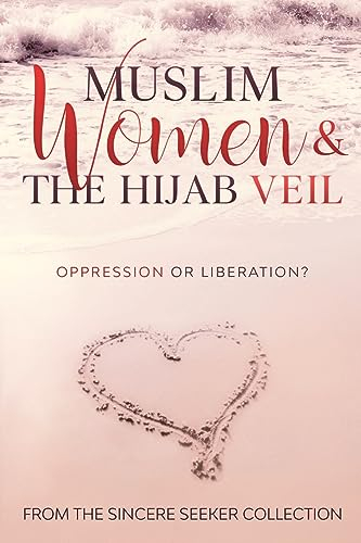 Muslim Women & The Hijab Veil: Oppression or Liberation? (Islamic Books for New Converts: Understanding Islam | Learn Islam | Basic Beliefs of Islam | Islam Beliefs and Practices, Band 5)
