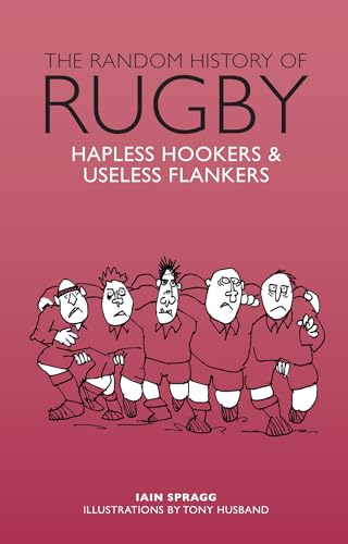 The Random History of Rugby: Hapless Hookers & Useless Flankers (The Random History series)