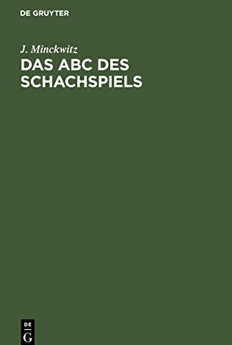 Das Abc des Schachspiels: Anleitung zur raschen Erlernung der Schachspielkunst und Einführung in die Problemkomposition