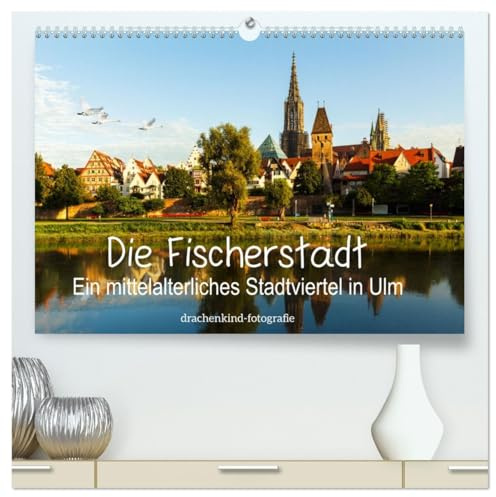 Die Fischerstadt - Ein mittelalterliches Stadtviertel in Ulm (hochwertiger Premium Wandkalender 2026 DIN A2 quer), Kunstdruck in Hochglanz: Das alte ... der Fischer und Gerber in Ulm (CALVENDO Orte)