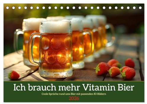 Ich brauch mehr Vitamin Bier (Tischkalender 2026 DIN A5 quer), CALVENDO Monatskalender: Coole Sprüche rund ums Bier mit passenden KI-Bildern (CALVENDO Spass)