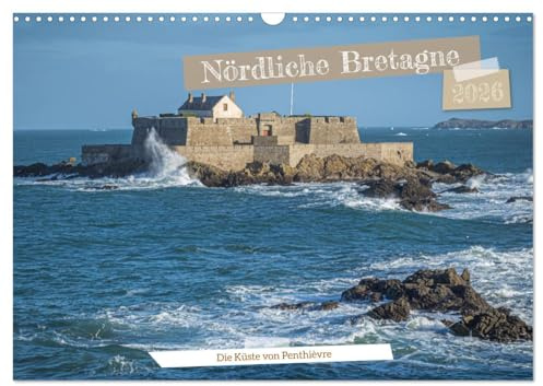 Nördliche Bretagne Die Küste von Penthièvre (Wandkalender 2026 DIN A3 quer), CALVENDO Monatskalender: Gesichter der Bretagne, einer malerischen französischen Region (CALVENDO Orte)
