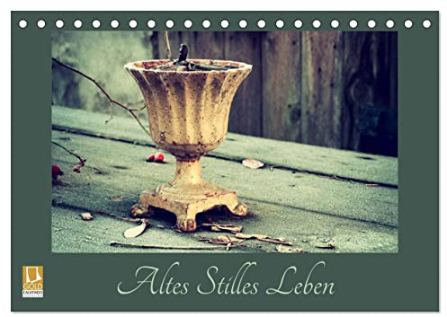 Altes Stilles Leben (Tischkalender 2026 DIN A5 quer), CALVENDO Monatskalender: Stilleben - Morbides und Alltägliches nachhaltig wirkend fotografiert. (CALVENDO Kunst)