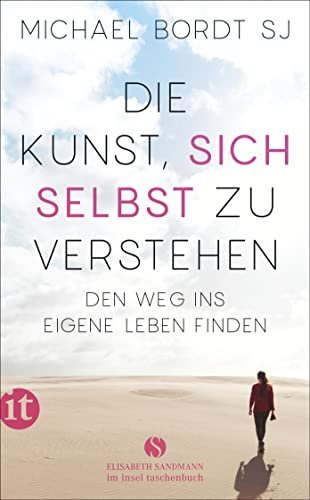 Die Kunst, sich selbst zu verstehen: Den Weg ins eigene Leben finden (Elisabeth Sandmann im insel taschenbuch)