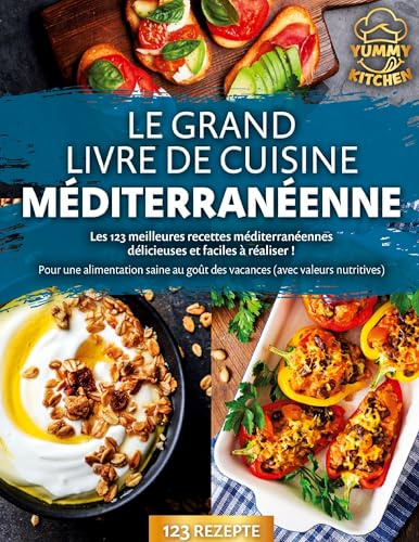 Le grand livre de cuisine méditerranéenne: Les 123 meilleures recettes méditerranéennes délicieuses et faciles à réaliser ! Pour une alimentation saine au goût des vacances (avec valeurs nutritives)