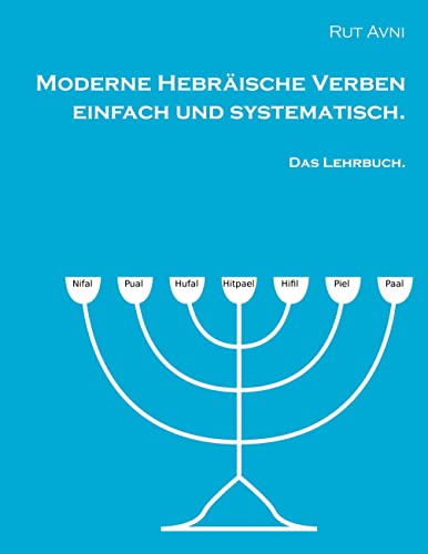 Moderne Hebräische Verben einfach und systematisch.: Das Lehrbuch.