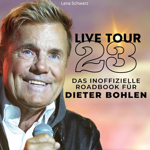 Das inoffizielle Roadbook für Dieter Bohlen: Live-Tour 2023