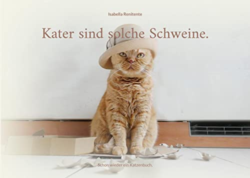 Kater sind solche Schweine.: Schon wieder ein Katzenbuch.
