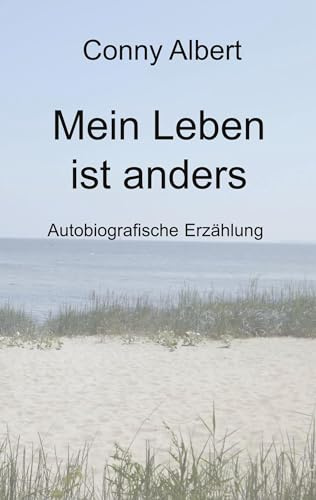 Mein Leben ist anders: Autobiografische Erzählung