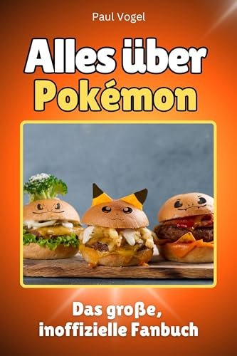 Alles über Pokémon - Komplett in Farbe: Das große, inoffizielle Fanbuch