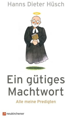 Ein gütiges Machtwort: Alle meine Predigten