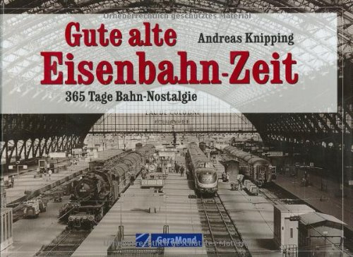 Gute alte Eisenbahn-Zeit: 365 Tage Bahn-Nostalgie