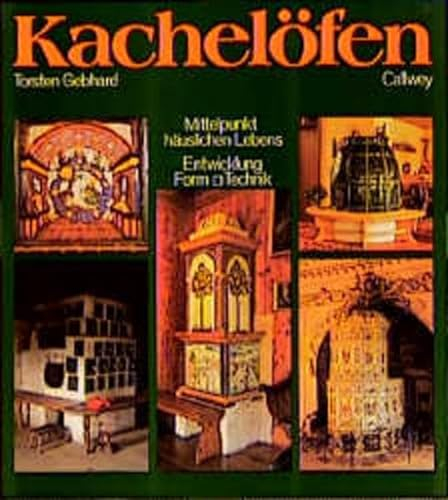 Kachelöfen: Mittelpunkt häuslichen Lebens; Entwicklung, Form, Technik