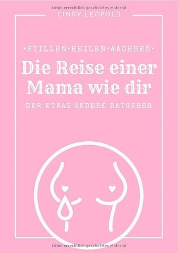 • Stillen • Heilen • Wachsen • die Reise einer Mama wie dir •: der etwas andere Ratgeber für Mamas