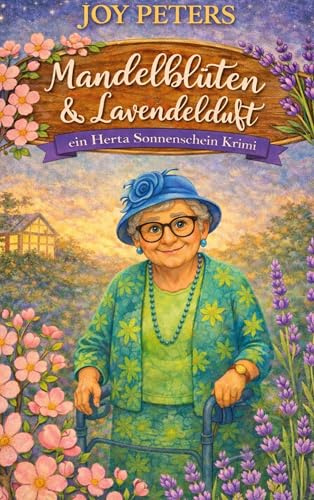 Mandelblüten und Lavendelduft: Ein Herta Sonnenschein Krimi