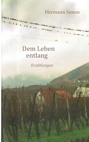 Dem Leben entlang: Erzählungen