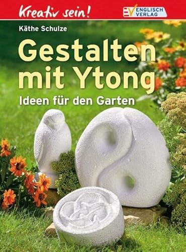 Gestalten mit Ytong: Ideen für den Garten (Kreativ sein)