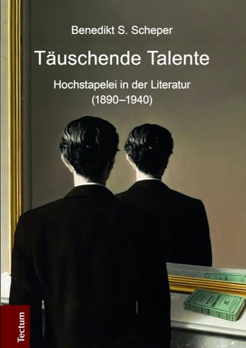 Täuschende Talente: Hochstapelei in der Literatur (1890-1940)