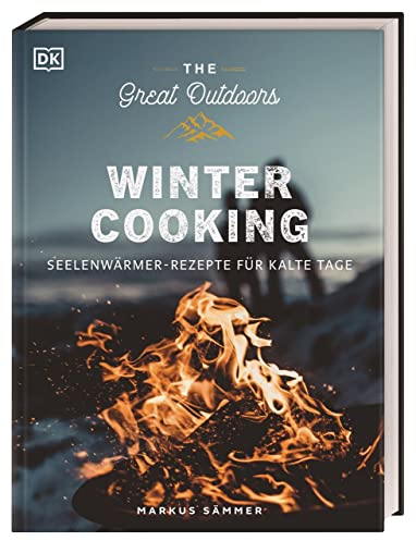 The Great Outdoors – Winter Cooking: Seelenwärmer-Rezepte für kalte Tage