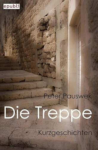Die Treppe: Kurzgeschichten