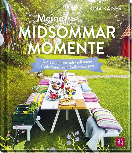 Meine Midsommar-Momente: Die schönsten schwedischen Traditionen zum Selbermachen | Bildband mit Anleitungen & Rezepten für Mittsommer-Feste von Nordlandfieber-Bloggerin Sina Kaiser