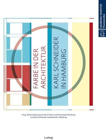 Farbe in der Architektur: Karl Schneider in Hamburg (Hamburg-Inventar, Themenreihe)