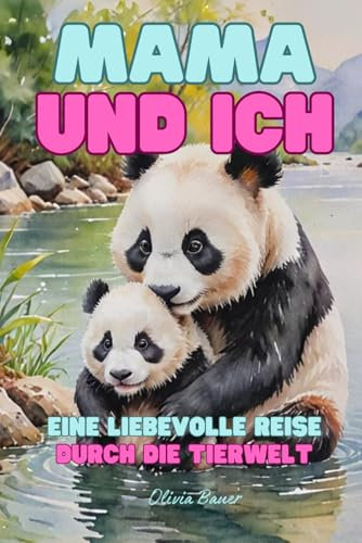 Mama und Ich: Eine Liebevolle Reise durch die Tierwelt