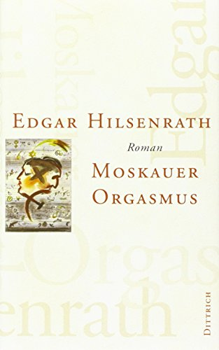 Moskauer Orgasmus: Roman