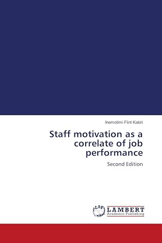 Staff motivation as a correlate of job performance: Second Edition