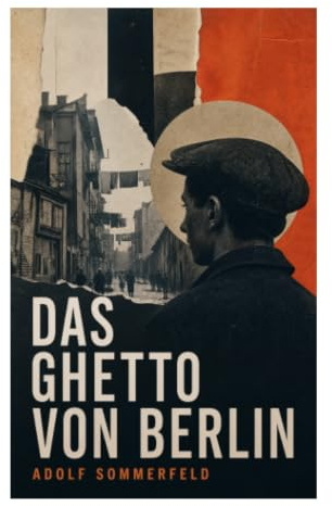 Das Ghetto von Berlin: Jüdische Lebenswelten im Scheunenviertel zwischen Armut, Assimilation und Antisemitismus der Kaiserzeit
